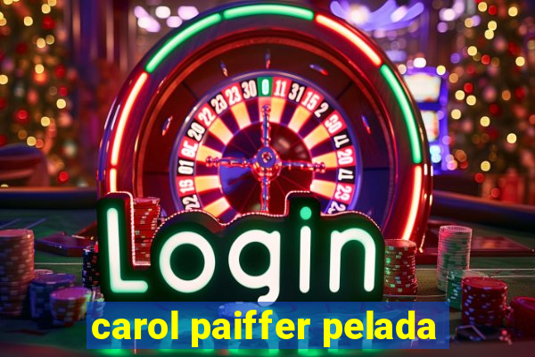 carol paiffer pelada